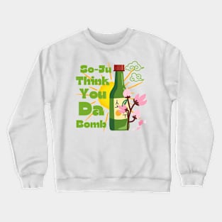 Funny So-ju Think You Da Bomb Crewneck Sweatshirt